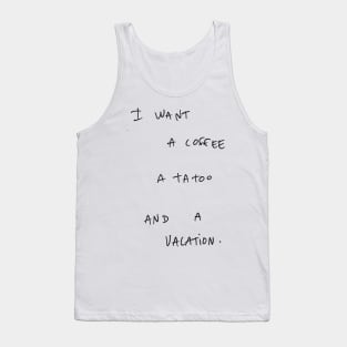 I WANT A COFFEE A TA Too AND A VACATION. Tank Top